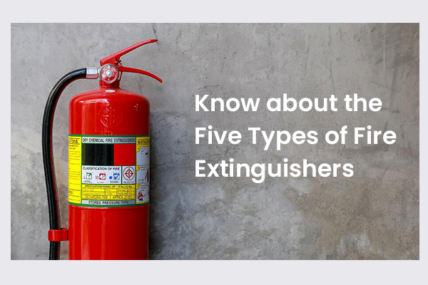 Lets Know about the Five Types of Fire Extinguishers which will be best for you.
